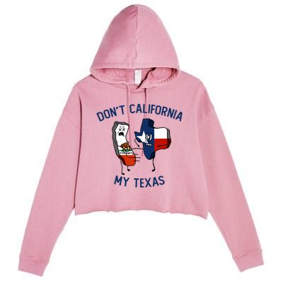 Funny Don't California My Texas Crop Fleece Hoodie