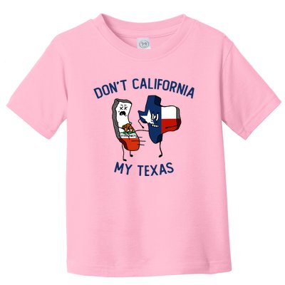 Funny Don't California My Texas Toddler T-Shirt