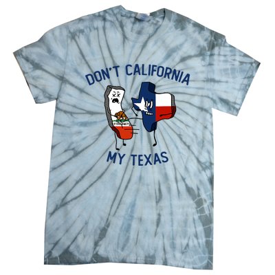 Funny Don't California My Texas Tie-Dye T-Shirt