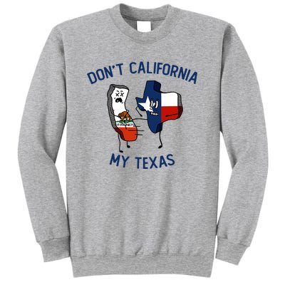 Funny Don't California My Texas Sweatshirt