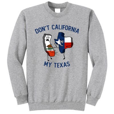 Funny Don't California My Texas Tall Sweatshirt