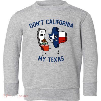 Funny Don't California My Texas Toddler Sweatshirt