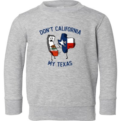 Funny Don't California My Texas Toddler Sweatshirt