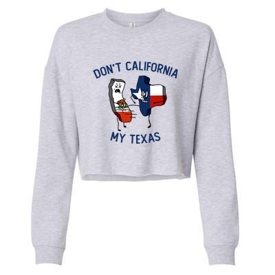 Funny Don't California My Texas Cropped Pullover Crew