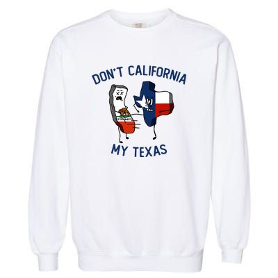 Funny Don't California My Texas Garment-Dyed Sweatshirt