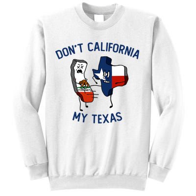 Funny Don't California My Texas Sweatshirt
