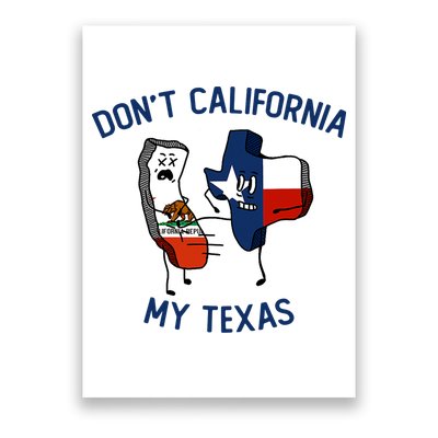 Funny Don't California My Texas Poster