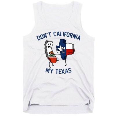 Funny Don't California My Texas Tank Top