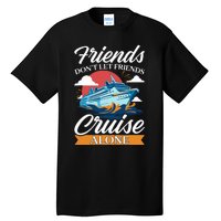 Friends DonT Cruise Alone Funny Cruising Ship Matching Cute Tall T-Shirt