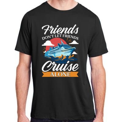 Friends DonT Cruise Alone Funny Cruising Ship Matching Cute Adult ChromaSoft Performance T-Shirt