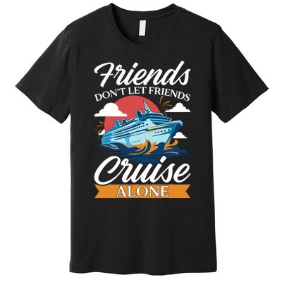 Friends DonT Cruise Alone Funny Cruising Ship Matching Cute Premium T-Shirt