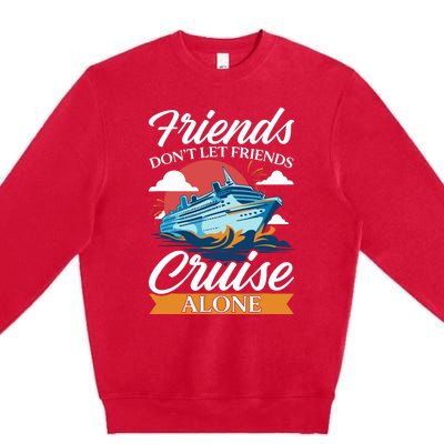 Friends DonT Cruise Alone Funny Cruising Ship Matching Cute Premium Crewneck Sweatshirt