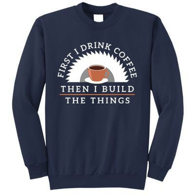 Funny Drink Coffee And Build Things Woodworking Gift Sweatshirt