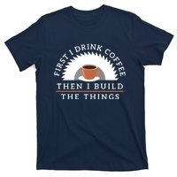 Funny Drink Coffee And Build Things Woodworking Gift T-Shirt