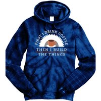 Funny Drink Coffee And Build Things Woodworking Gift Tie Dye Hoodie