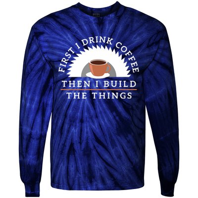 Funny Drink Coffee And Build Things Woodworking Gift Tie-Dye Long Sleeve Shirt