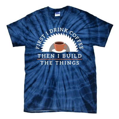 Funny Drink Coffee And Build Things Woodworking Gift Tie-Dye T-Shirt