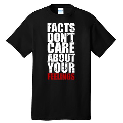 Facts Don't Care About Your Feelings Tall T-Shirt