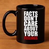 Facts Don't Care About Your Feelings 11oz C Handle Ceramic Mug