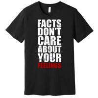 Facts Don't Care About Your Feelings Premium T-Shirt