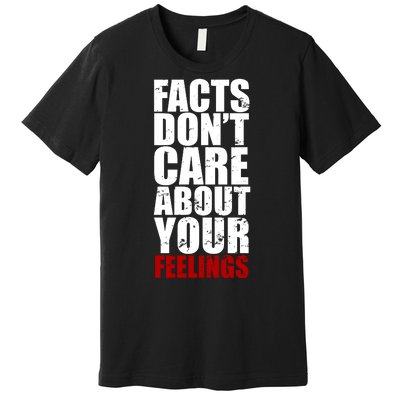 Facts Don't Care About Your Feelings Premium T-Shirt