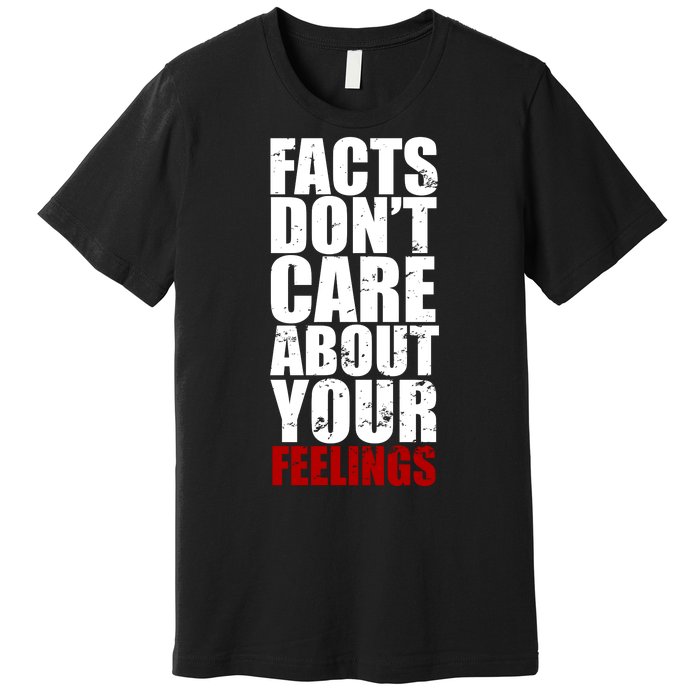 Facts Don't Care About Your Feelings Premium T-Shirt