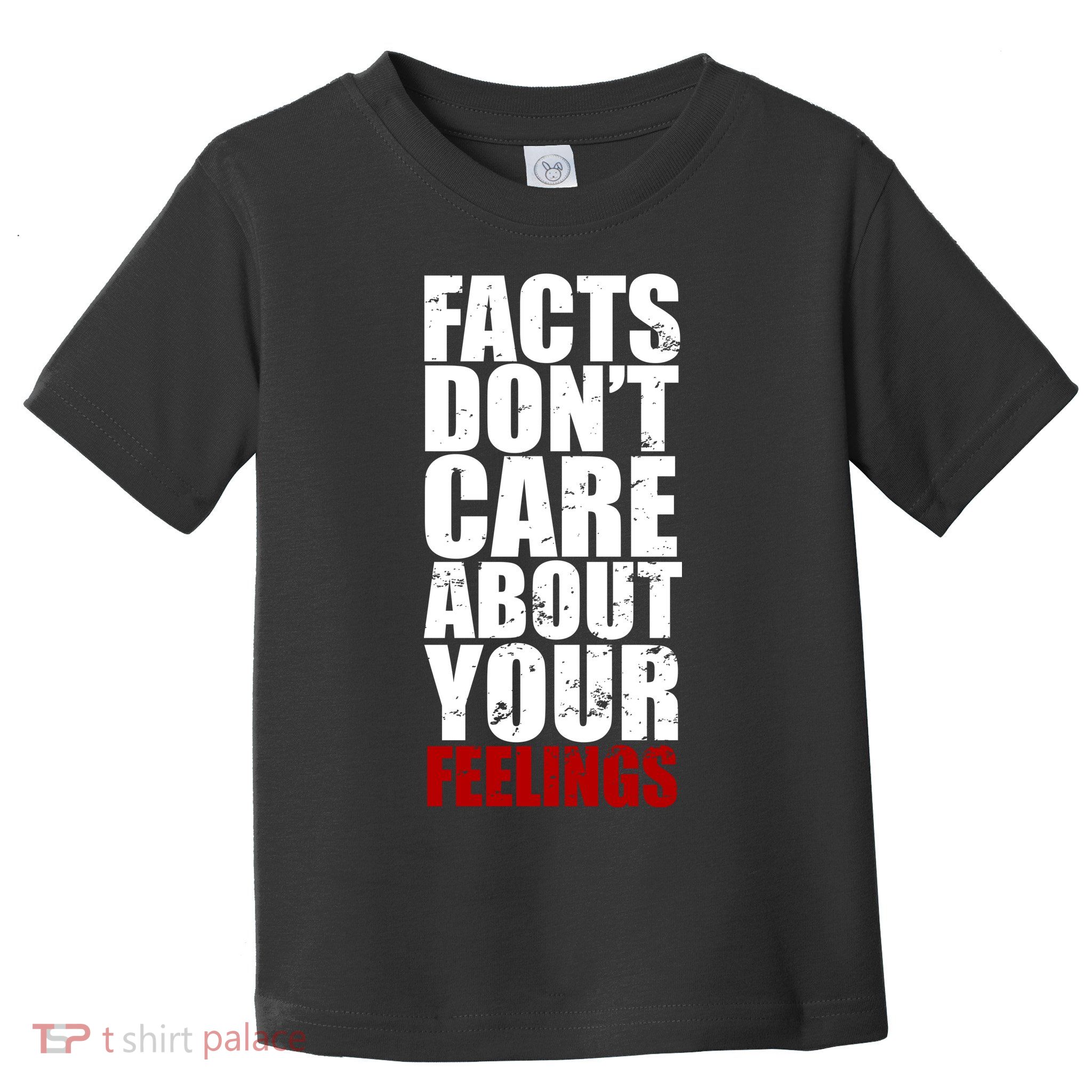 Facts Don't Care About Your Feelings Toddler T-Shirt