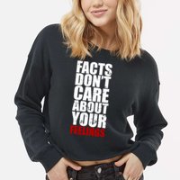 Facts Don't Care About Your Feelings Cropped Pullover Crew