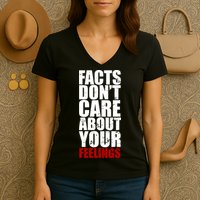 Facts Don't Care About Your Feelings Women's V-Neck T-Shirt