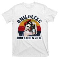 Funny Dog Childless Dog Ladies Vote The Riveter Gift T-Shirt