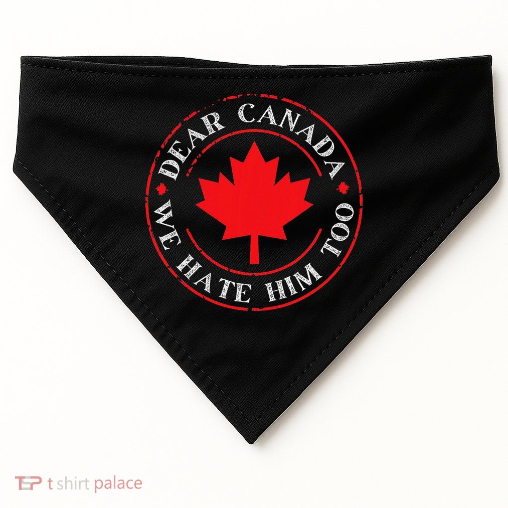 Funny Dear Canada We Hate Him Too Gift USA-Made Doggie Bandana