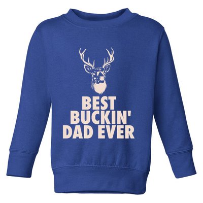 Fathers Day Christmas Funny Gift Hunting Dad Best Buckin Dad Ever Cool Gift Toddler Sweatshirt