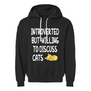 Funny Discuss Cats Introverted But Willing To Discuss Cats Gift Garment-Dyed Fleece Hoodie