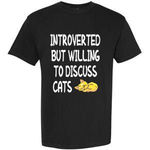 Funny Discuss Cats Introverted But Willing To Discuss Cats Gift Garment-Dyed Heavyweight T-Shirt