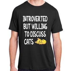 Funny Discuss Cats Introverted But Willing To Discuss Cats Gift Adult ChromaSoft Performance T-Shirt