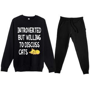 Funny Discuss Cats Introverted But Willing To Discuss Cats Gift Premium Crewneck Sweatsuit Set