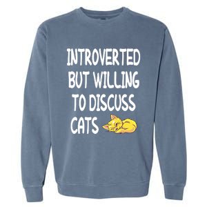 Funny Discuss Cats Introverted But Willing To Discuss Cats Gift Garment-Dyed Sweatshirt