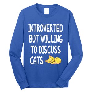 Funny Discuss Cats Introverted But Willing To Discuss Cats Gift Long Sleeve Shirt