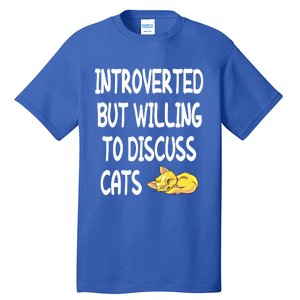 Funny Discuss Cats Introverted But Willing To Discuss Cats Gift Tall T-Shirt