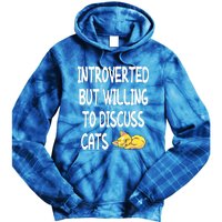 Funny Discuss Cats Introverted But Willing To Discuss Cats Gift Tie Dye Hoodie