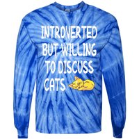 Funny Discuss Cats Introverted But Willing To Discuss Cats Gift Tie-Dye Long Sleeve Shirt