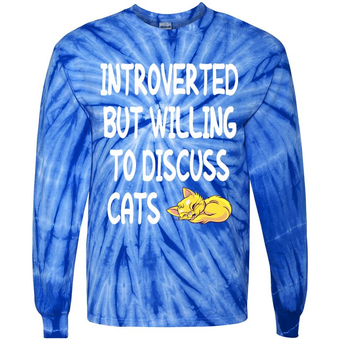 Funny Discuss Cats Introverted But Willing To Discuss Cats Gift Tie-Dye Long Sleeve Shirt