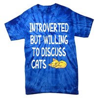 Funny Discuss Cats Introverted But Willing To Discuss Cats Gift Tie-Dye T-Shirt