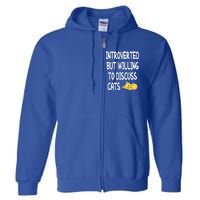 Funny Discuss Cats Introverted But Willing To Discuss Cats Gift Full Zip Hoodie