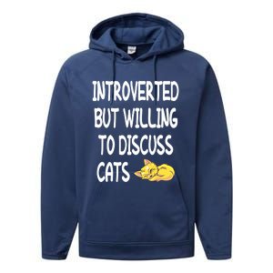 Funny Discuss Cats Introverted But Willing To Discuss Cats Gift Performance Fleece Hoodie