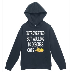 Funny Discuss Cats Introverted But Willing To Discuss Cats Gift Urban Pullover Hoodie