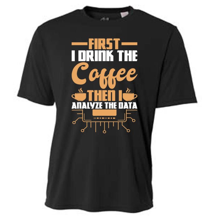 First Drink Coffee Then Analyze Data Analyst Data Science Cooling Performance Crew T-Shirt