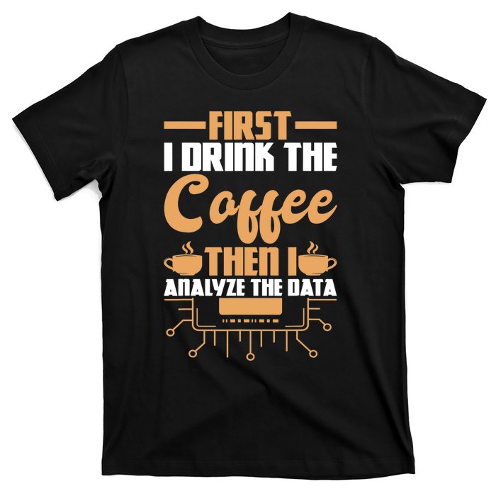 First Drink Coffee Then Analyze Data Analyst Data Science T-Shirt