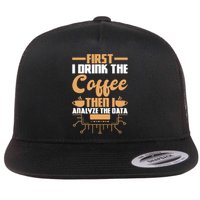 First Drink Coffee Then Analyze Data Analyst Data Science Flat Bill Trucker Hat