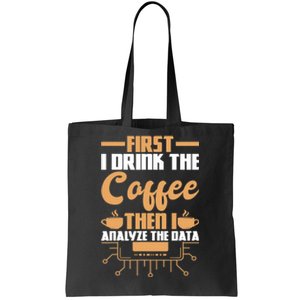 First Drink Coffee Then Analyze Data Analyst Data Science Tote Bag